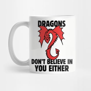 Dragons don't believe in you either Mug